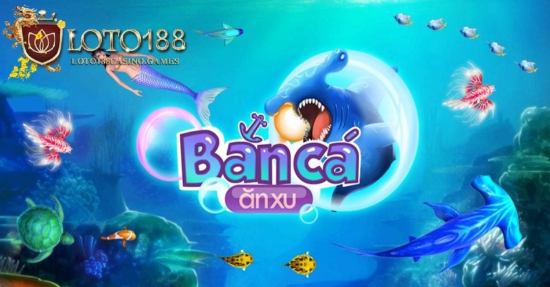 Bắn cá ăn xu mang đến loại hình trải nghiệm thu hút người chơi