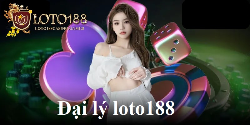 Đại lý của nhà cái Loto188 luôn có mức hoa hồng khủng, cạnh tranh